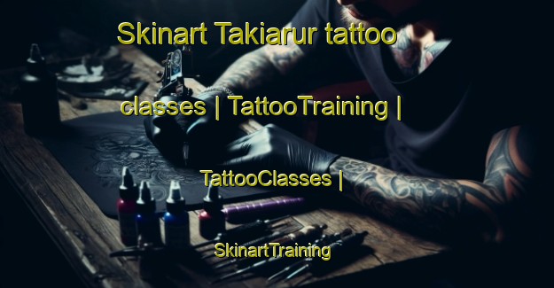 Skinart Takiarur tattoo classes | TattooTraining | TattooClasses | SkinartTraining-Pakistan